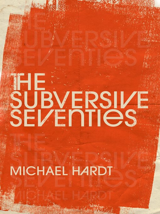 Title details for The Subversive Seventies by Michael Hardt - Available